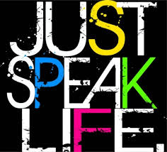 just speak life