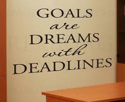 Goals are dreams with deadlines